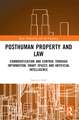 Posthuman Property and Law: Commodification and Control through Information, Smart Spaces and Artificial Intelligence