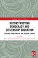 Reconstructing Democracy and Citizenship Education: Lessons from Central and Eastern Europe