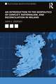 An Introduction to the Geopolitics of Conflict, Nationalism, and Reconciliation in Ireland