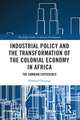 Industrial Policy and the Transformation of the Colonial Economy in Africa: The Zambian Experience