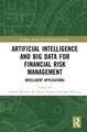 Artificial Intelligence and Big Data for Financial Risk Management: Intelligent Applications