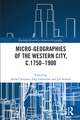 Micro-geographies of the Western City, c.1750–1900