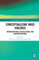 Conceptualizing Mass Violence: Representations, Recollections, and Reinterpretations