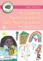 A Guide to Mental Health for Early Years Educators: Putting Wellbeing at the Heart of Your Philosophy and Practice