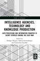 Intelligence Agencies, Technology and Knowledge Production: Data Processing and Information Transfer in Secret Services during the Cold War