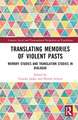 Translating Memories of Violent Pasts: Memory Studies and Translation Studies in Dialogue