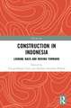 Construction in Indonesia: Looking Back and Moving Forward