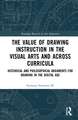 The Value of Drawing Instruction in the Visual Arts and Across Curricula: Historical and Philosophical Arguments for Drawing in the Digital Age