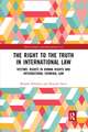 The Right to The Truth in International Law: Victims’ Rights in Human Rights and International Criminal Law