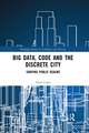 Big Data, Code and the Discrete City: Shaping Public Realms