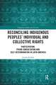 Reconciling Indigenous Peoples’ Individual and Collective Rights: Participation, Prior Consultation and Self-Determination in Latin America