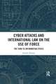 Cyber Attacks and International Law on the Use of Force: The Turn to Information Ethics