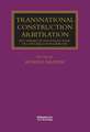 Transnational Construction Arbitration: Key Themes in the Resolution of Construction Disputes