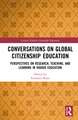 Conversations on Global Citizenship Education: Perspectives on Research, Teaching, and Learning in Higher Education