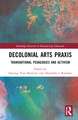 Decolonial Arts Praxis: Transnational Pedagogies and Activism