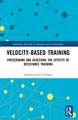 Velocity-Based Training: Prescribing and Assessing the Effects of Resistance Training