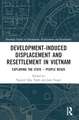 Development-Induced Displacement and Resettlement in Vietnam: Exploring the State – People Nexus