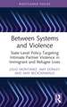 Between Systems and Violence: State-Level Policy Targeting Intimate Partner Violence in Immigrant and Refugee Lives