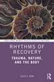 Rhythms of Recovery: Trauma, Nature and the Body