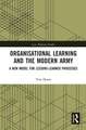 Organisational Learning and the Modern Army: A New Model for Lessons-Learned Processes