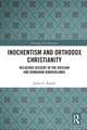 Inochentism and Orthodox Christianity: Religious Dissent in the Russian and Romanian Borderlands