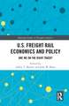 U.S. Freight Rail Economics and Policy: Are We on the Right Track?