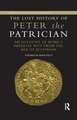 The Lost History of Peter the Patrician: An Account of Rome’s Imperial Past from the Age of Justinian