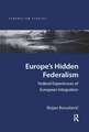 Europe's Hidden Federalism: Federal Experiences of European Integration