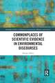 Commonplaces of Scientific Evidence in Environmental Discourses