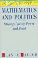 Mathematics and Politics: Strategy, Voting, Power and Proof