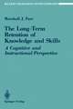 The Long-Term Retention of Knowledge and Skills: A Cognitive and Instructional Perspective