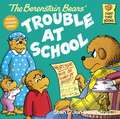 The Berenstain Bears and the Trouble at School