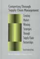 Competing Through Supply Chain Management: Creating Market-Winning Strategies Through Supply Chain Partnerships