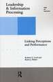 Leadership and Information Processing: Linking Perceptions and Performance