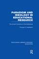 Paradigm and Ideology in Educational Research (Rle Edu L): The Social Functions of the Intellectual