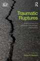 Traumatic Ruptures: Abandonment and Betrayal in the Analytic Relationship