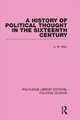 A History of Political Thought in the 16th Century (Routledge Library Editions: Political Science Volume 16)