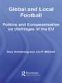 Global and Local Football: Politics and Europeanization on the Fringes of the EU