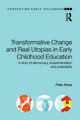 Transformative Change and Real Utopias in Early Childhood Education: A story of democracy, experimentation and potentiality