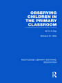 Observing Children in the Primary Classroom (Rle Edu O): All in a Day