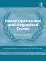 Peace Operations and Organized Crime: Enemies or Allies?