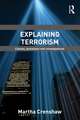 Explaining Terrorism: Causes, Processes and Consequences