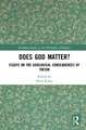 Does God Matter?: Essays on the Axiological Consequences of Theism