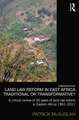 Land Law Reform in Eastern Africa: Traditional or Transformative?: A critical review of 50 years of land law reform in Eastern Africa 1961 – 2011