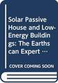 Solar Passive House and Low-Energy Buildings: The Earthscan Expert Guide to Design and Construction