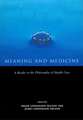 Meaning and Medicine: A Reader in the Philosophy of Health Care