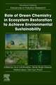 Role of Green Chemistry in Ecosystem Restoration to Achieve Environmental Sustainability