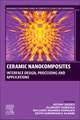 Ceramic Nanocomposites: Interface Design, Processing and Applications
