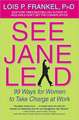 See Jane Lead: 99 Ways for Women to Take Charge at Work