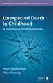 Unexpected Death in Childhood – A Handbook for Practitioners